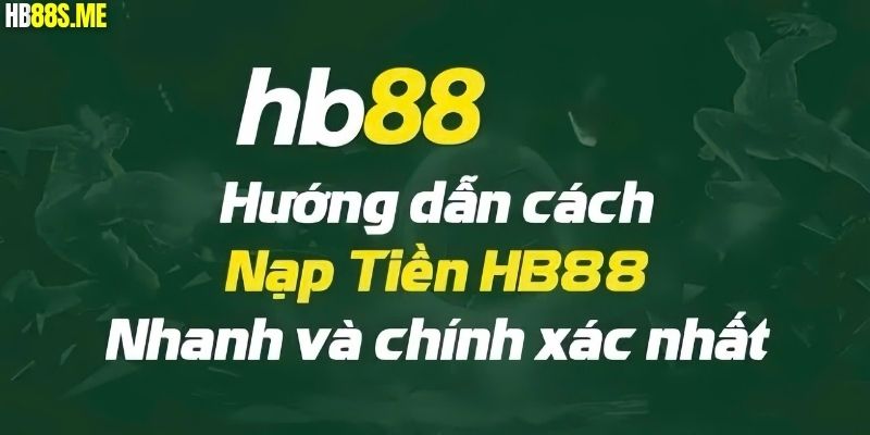 Cách nạp tiền vào Hb88 một cách nhanh chóng