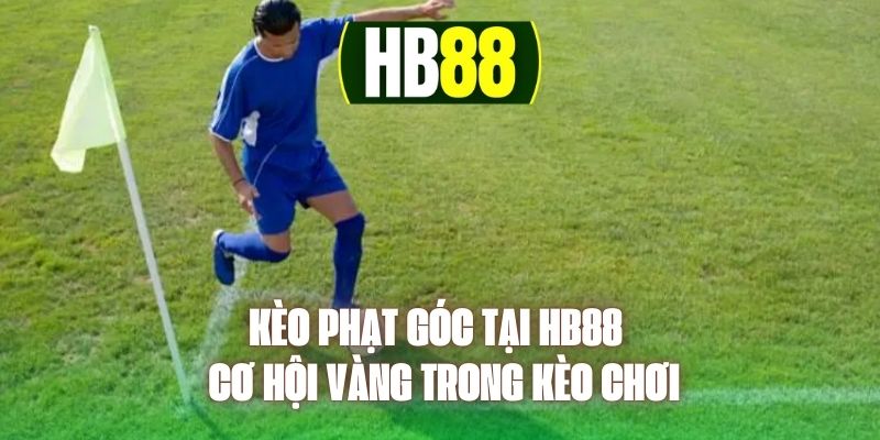 Kèo Phạt Góc Tại HB88 - Cơ Hội Vàng Trong Kèo Chơi