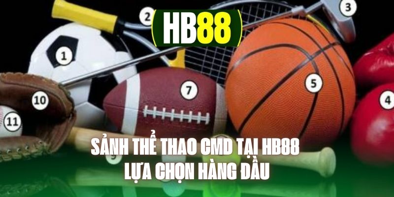 Sảnh Thể Thao CMD Tại HB88 - Lựa Chọn Hàng Đầu