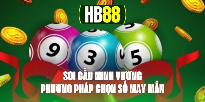 Soi Cầu Minh Vương - Phương Pháp Chọn Số May Mắn