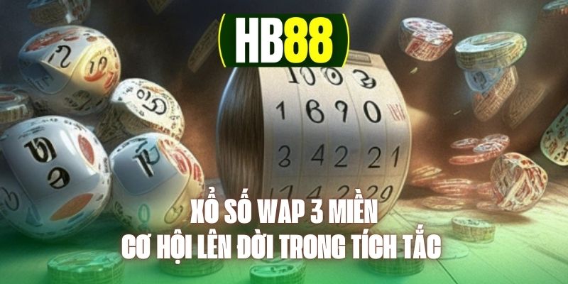 Xổ Số Wap 3 Miền - Cơ Hội Lên Đời Trong Tích Tắc 