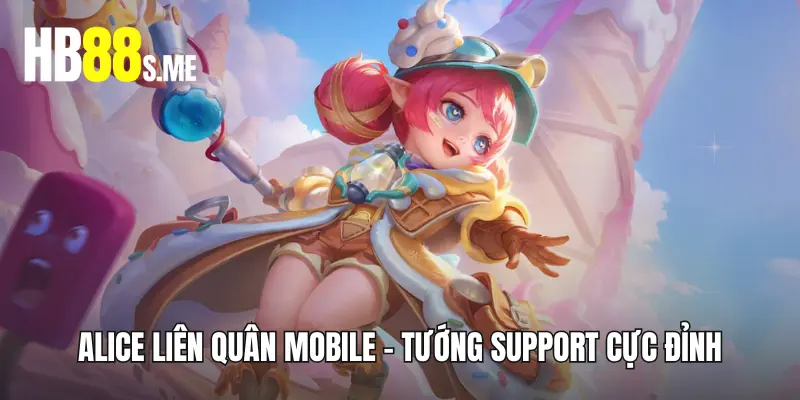 Alice Liên quân Mobile - tướng support cực đỉnh