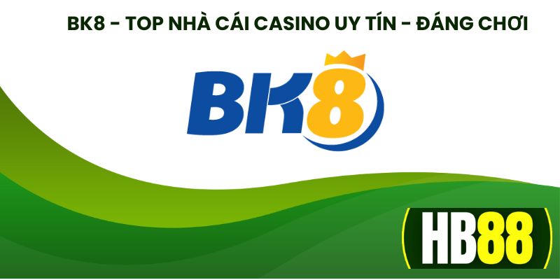 BK8 - Top nhà cái Casino uy tín, đa dạng và đáng chơi