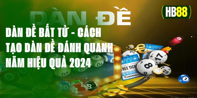 Dàn Đề Bất Tử - Cách Tạo Dàn Đề Đánh Quanh Năm Hiệu Quả 2024