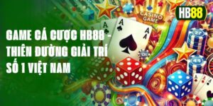 Game Cá Cược HB88 - Thiên Đường Giải Trí Số 1 Việt Nam