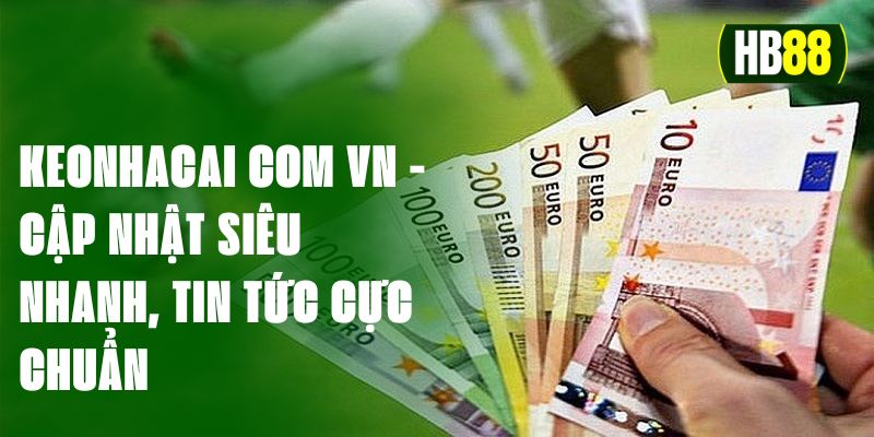 Keonhacai Com Vn - Cập Nhật Siêu Nhanh, Tin Tức Cực Chuẩn