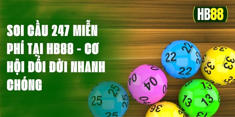 Soi Cầu 247 Miễn Phí Tại HB88 - Cơ Hội Đổi Đời Nhanh Chóng