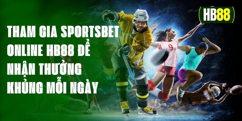 Tham Gia Sportsbet Online HB88 Để Nhận Thưởng Khủng Mỗi Ngày