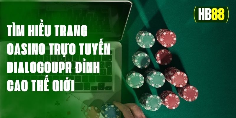 Tìm Hiểu Trang Casino Trực Tuyến Dialogoupr Đỉnh Cao Thế Giới