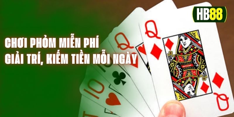 Chơi Phỏm Miễn Phí - Giải Trí, Kiếm Tiền Mỗi Ngày