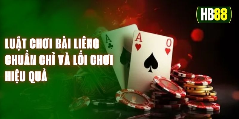 Luật Chơi Bài Liêng Chuẩn Chỉ Và Lối Chơi Hiệu Quả