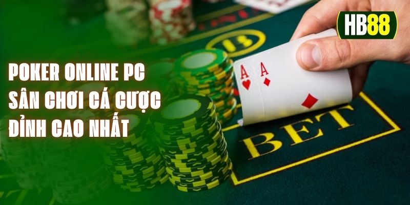 Poker Online Pc - Sân Chơi Cá Cược Đỉnh Cao Nhất