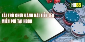 Tải Trò Chơi Đánh Bài Tiến Lên Miễn Phí Tại HB88