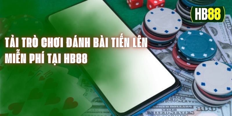 Tải Trò Chơi Đánh Bài Tiến Lên Miễn Phí Tại HB88