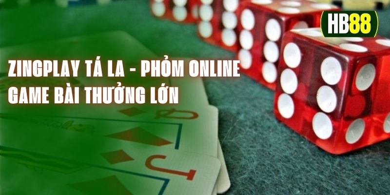 Zingplay Tá La - Phỏm Online - Game Bài Thưởng Lớn